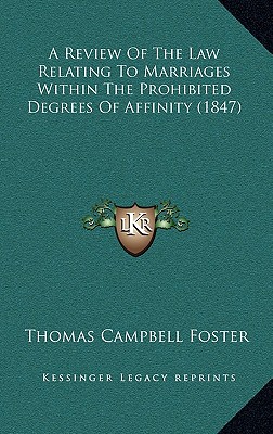 A Review of the Law Relating to Marriages Within the Prohibited Degrees of Affinity and of the Canons and Social Considerations Which That Law Is Supposed to Be Justified